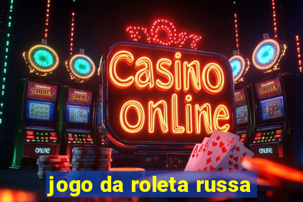 jogo da roleta russa